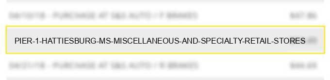 pier 1 hattiesburg ms miscellaneous and specialty retail stores