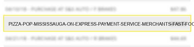 pizza pop mississauga on - express payment service merchants--fast food