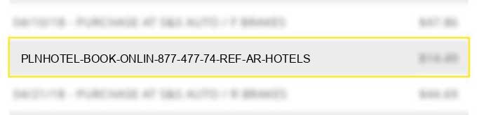 pln*hotel book onlin 877 477 74 ref# ar_ hotels