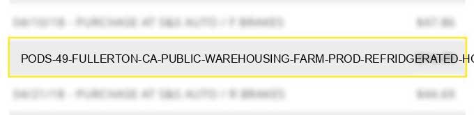 pods #49 fullerton ca public warehousing farm prod refridgerated household goods