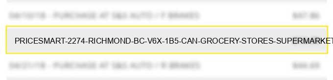 pricesmart #2274 richmond bc v6x 1b5 can - grocery stores, supermarkets