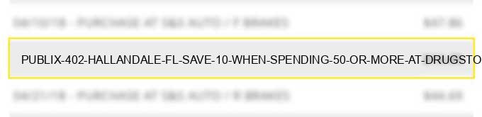 publix #402 hallandale fl save $10 when spending $50 or more at drugstore.com