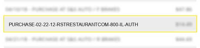 purchase 02 22 12 rst*restaurant.com 800 il auth#