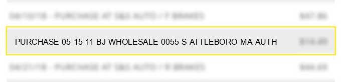 purchase 05 15 11 bj wholesale #0055 s attleboro ma auth#