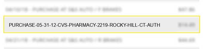 purchase 05 31 12 cvs pharmacy #2219 rocky hill ct auth#