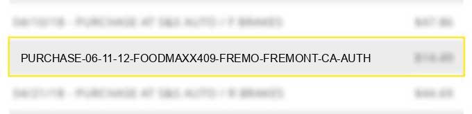 purchase 06 11 12 foodmaxx#409 fremo fremont ca auth#