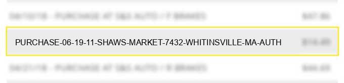 purchase 06 19 11 shaw's market #7432 whitinsville ma auth#