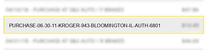 purchase 06 30 11 kroger #943 bloomington il auth# 6801