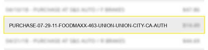 purchase 07 29 11 foodmaxx #463 union union city ca auth#