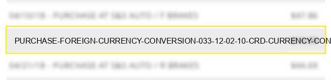 purchase foreign currency conversion $0.33 12 02 10 crd currency conversion fee