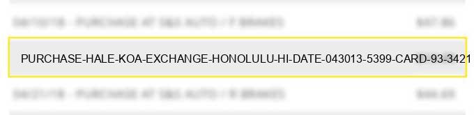 purchase hale koa exchange honolulu hi date 04/30/13 5399 %% card 93 #3421