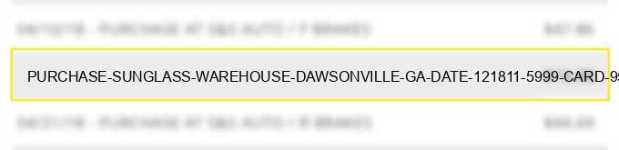 purchase sunglass warehouse dawsonville ga date 12/18/11 5999 %% card 95 #8982