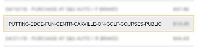 putting edge fun centr oakville on - golf courses-public