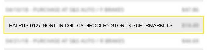 ralphs #0127 northridge ca grocery stores supermarkets