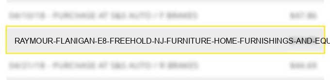 raymour & flanigan e8 freehold nj furniture home furnishings and equipment stores