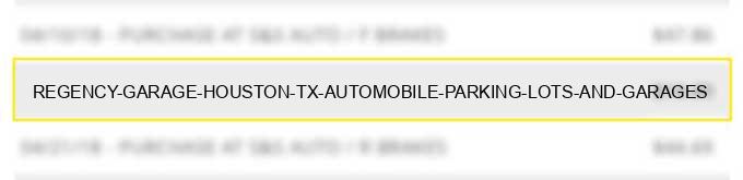 regency garage houston tx automobile parking lots and garages