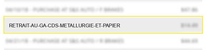 retrait au ga / cds metallurgie et papier