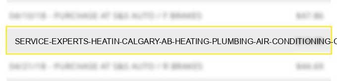 service experts heatin calgary ab - heating, plumbing, air conditioning contractors