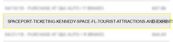 spaceport ticketing kennedy space fl tourist attractions and exhibits