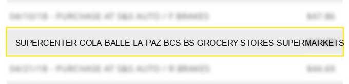 supercenter cola balle la paz bcs bs - grocery stores, supermarkets