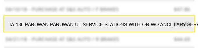 ta #186 parowan parowan ut service stations (with or w/o ancillary services)