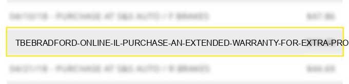 tbe*bradford online il purchase an extended warranty for extra protectionlearn more