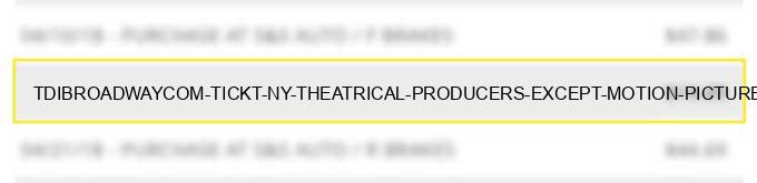 tdi*broadway.com tickt ny - theatrical producers (except motion pictures), ticket agencies