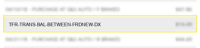 tfr trans bal between frd/new (dx)