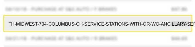 th midwest #704 columbus oh service stations (with or w/o ancillary services)