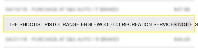 the shootist pistol range englewood co recreation services not elsewhere classified