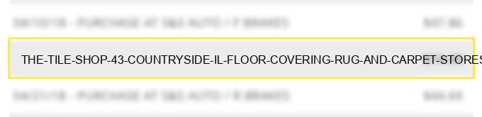 the tile shop #43 countryside il floor covering rug and carpet stores