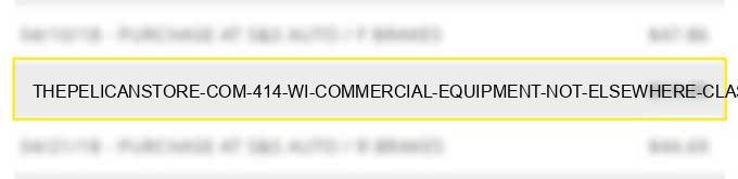 thepelicanstore com 414 wi commercial equipment not elsewhere classified