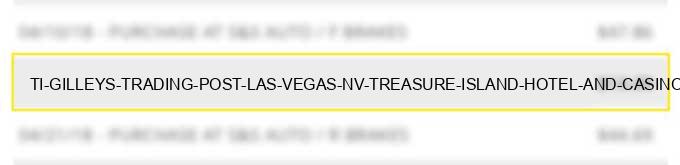 ti gilley's trading post las vegas nv treasure island hotel and casino