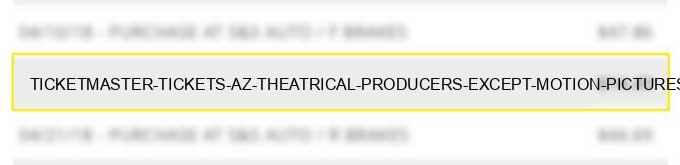 ticketmaster tickets az theatrical producers (except motion pictures) ticket agencies