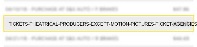 tickets theatrical producers (except motion pictures) ticket agencies