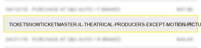 ticketsnowticketmaster il theatrical producers (except motion pictures) ticket agencies