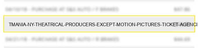 tmania * ny theatrical producers (except motion pictures) ticket agencies