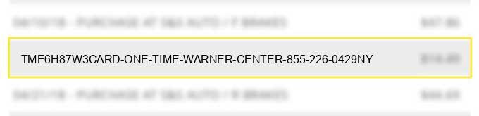 tme*6h87w3*card one time warner center 855-226-0429ny