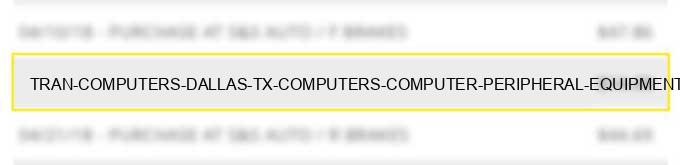 tran computers dallas tx computers computer peripheral equipment software