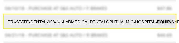 tri state dental 908 nj lab/medical/dental/ophthalmic hospital equip and supplies