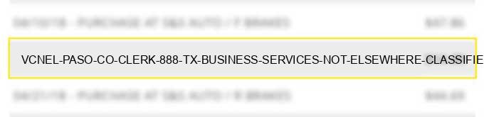 vcn*el paso co clerk 888 tx business services not elsewhere classified