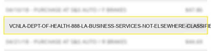 vcn*la dept. of health 888 la business services not elsewhere classified