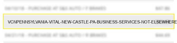 vcn*pennsylvania vital new castle pa business services not elsewhere classified