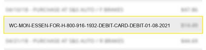 wc *mon essen for h 800-916-1932 / debit card debit 01-08-2021