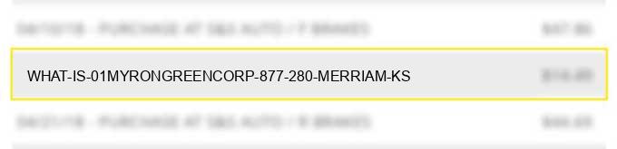 what is 01myrongreencorp 877 280 merriam ks?