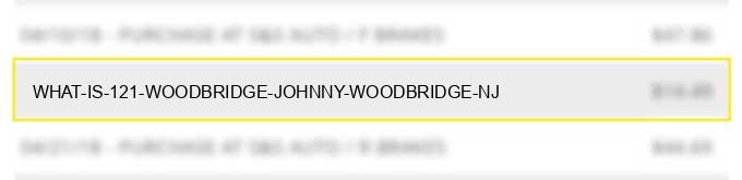 what is 121 woodbridge johnny woodbridge nj?