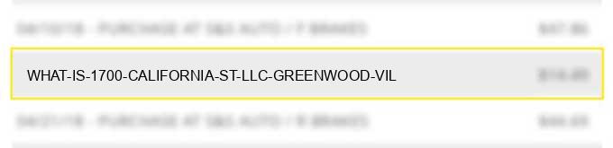 what is 1700 california st llc greenwood vil?