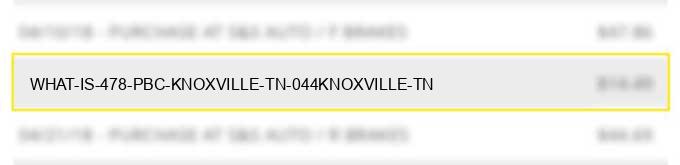 what is 478 pbc knoxville tn 044knoxville tn?