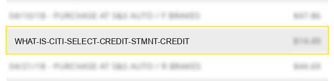 what is citi select & credit stmnt credit?