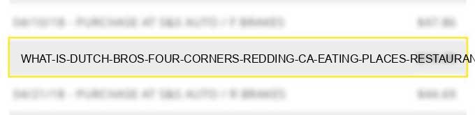 what is dutch bros four corners redding ca eating places restaurants?